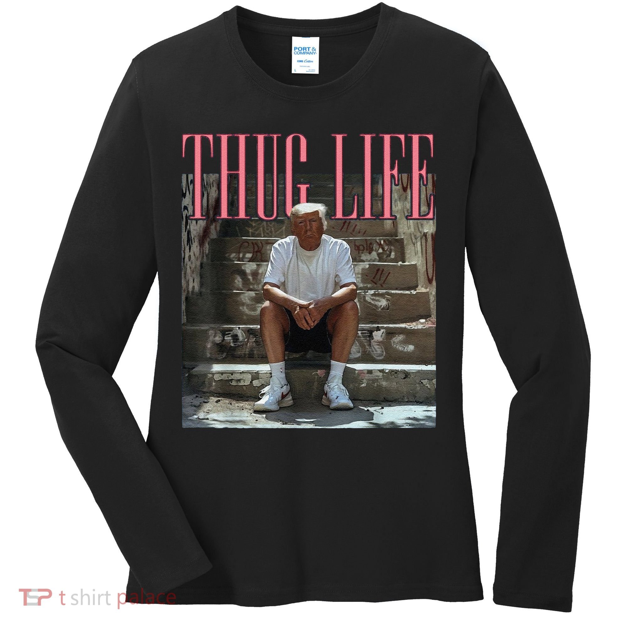 Funny Donald Trump Thug Life Gift Women's Long Sleeve Shirt