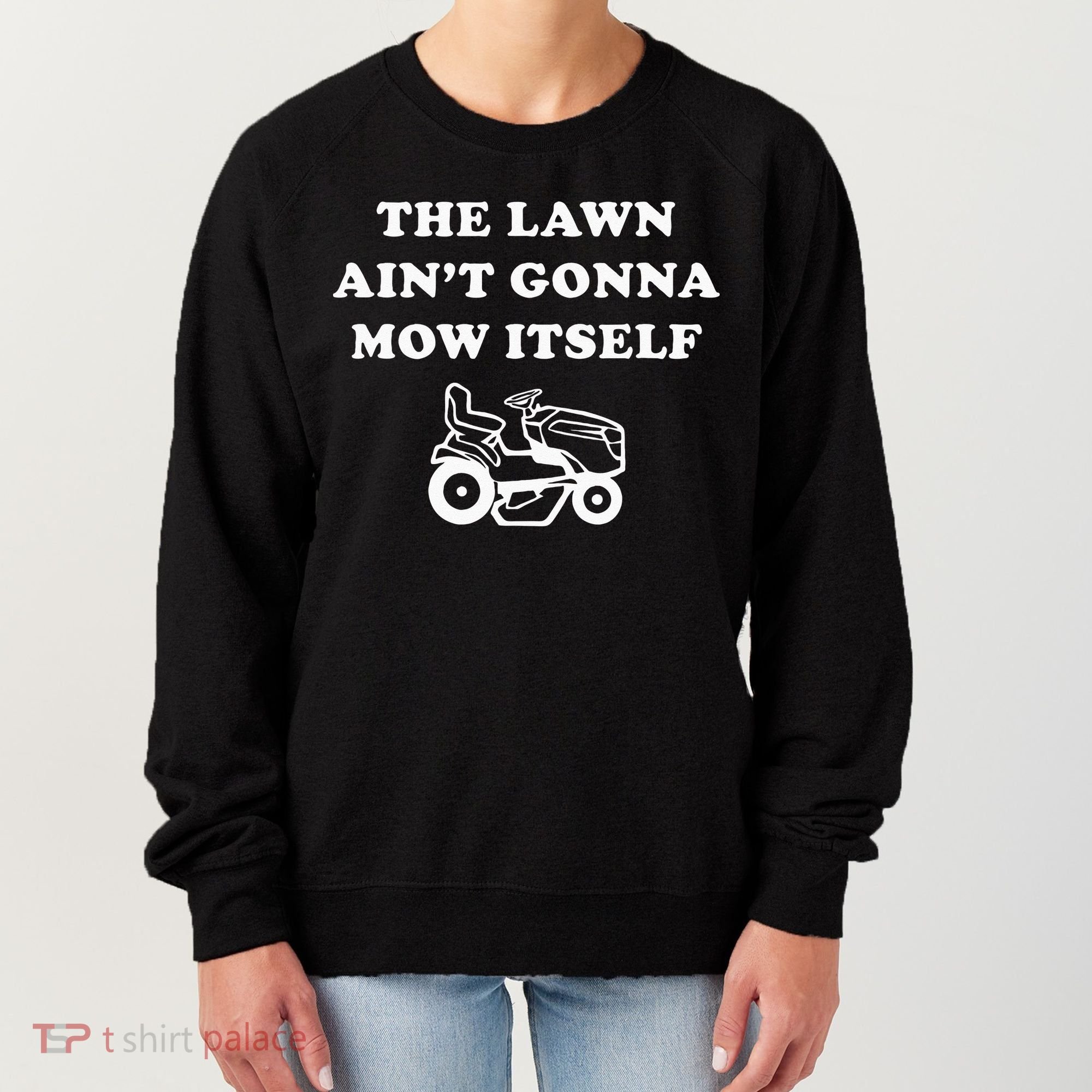 Funny Dad The Lawn Aint Gonna Mow Itself Women's Sweatshirt