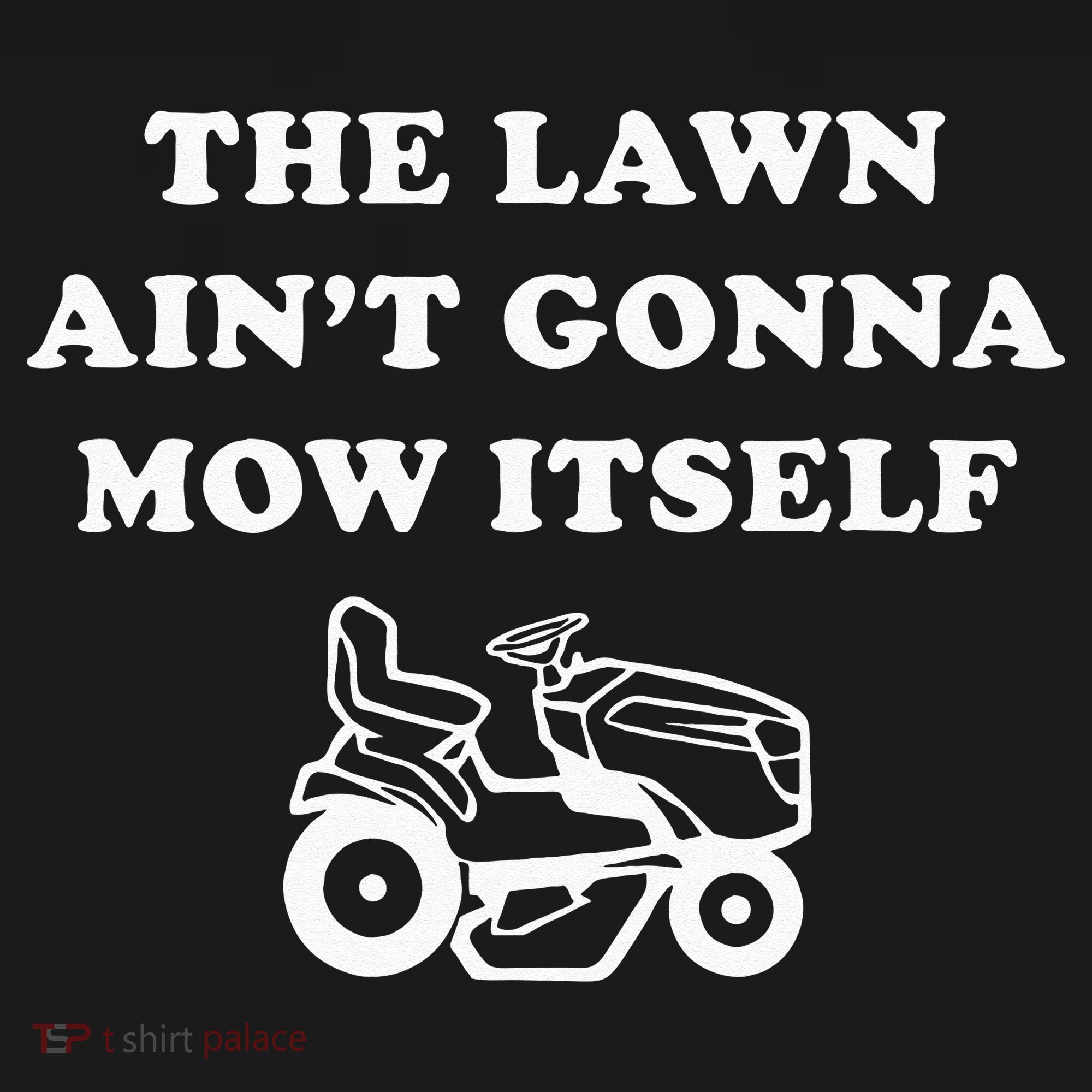 Funny Dad The Lawn Aint Gonna Mow Itself Long Sleeve Shirt