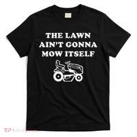 Funny Dad The Lawn Aint Gonna Mow Itself T-Shirt thumb 0