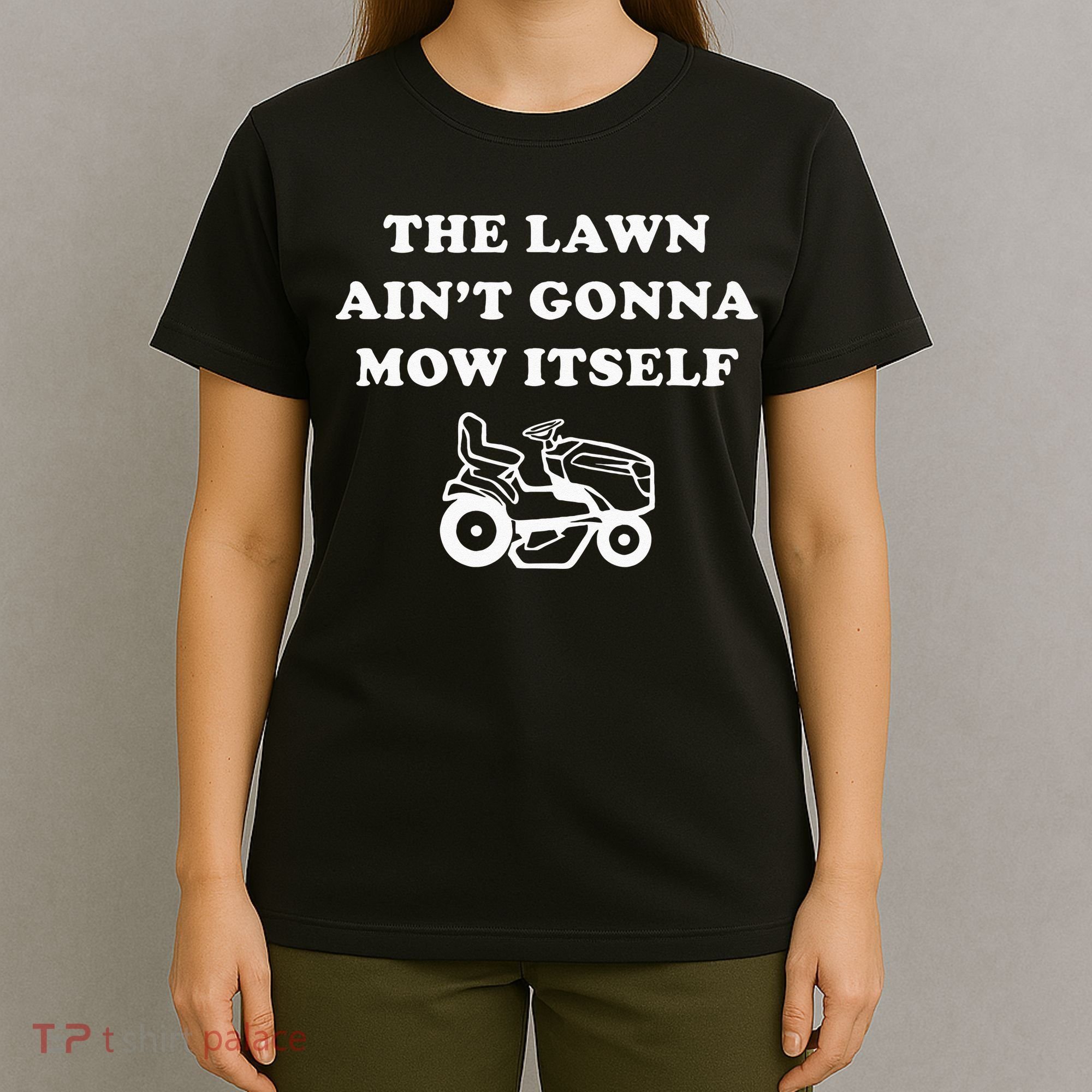 Funny Dad The Lawn Aint Gonna Mow Itself T-Shirt