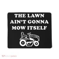 Funny Dad The Lawn Aint Gonna Mow Itself Mousepad thumb 0