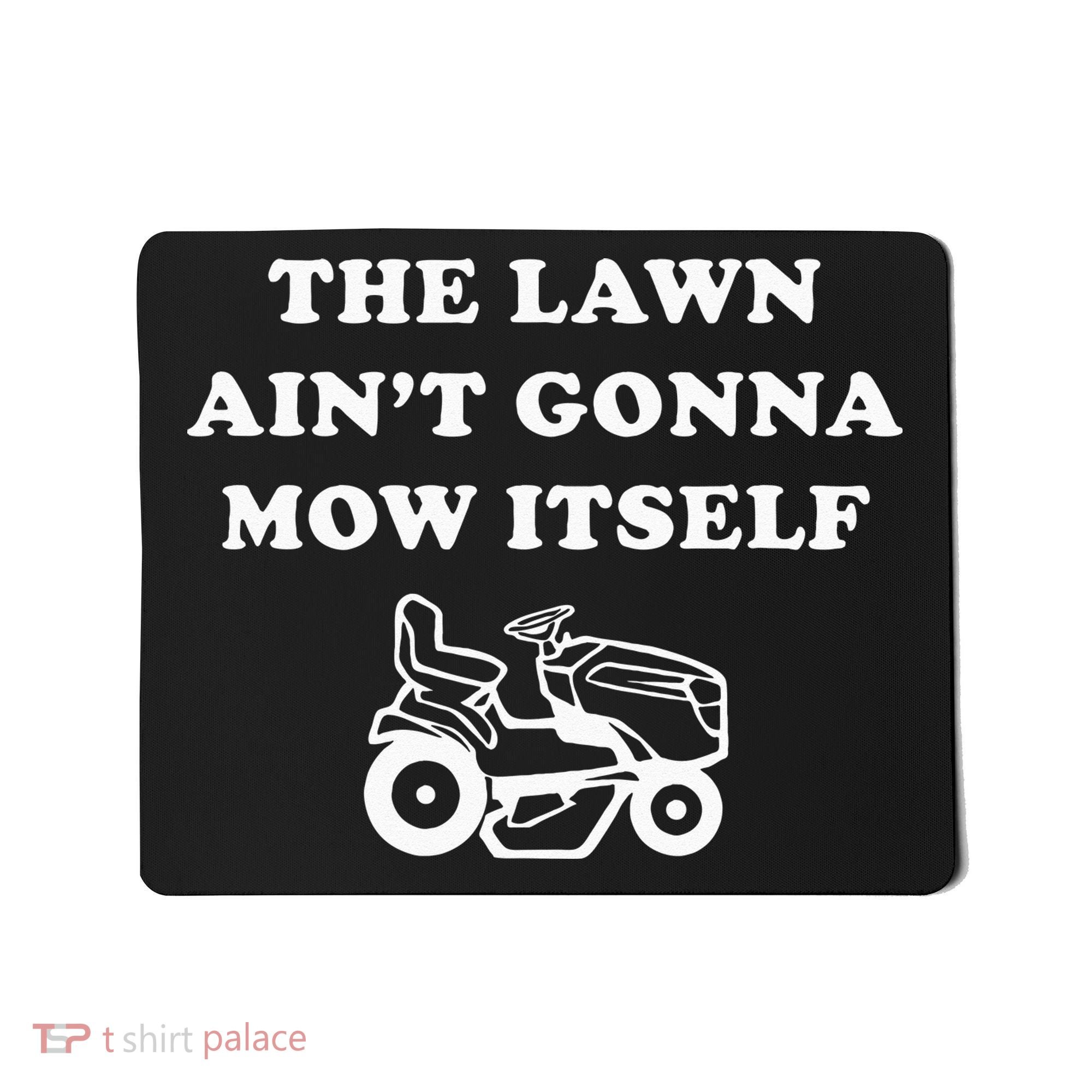 Funny Dad The Lawn Aint Gonna Mow Itself Mousepad