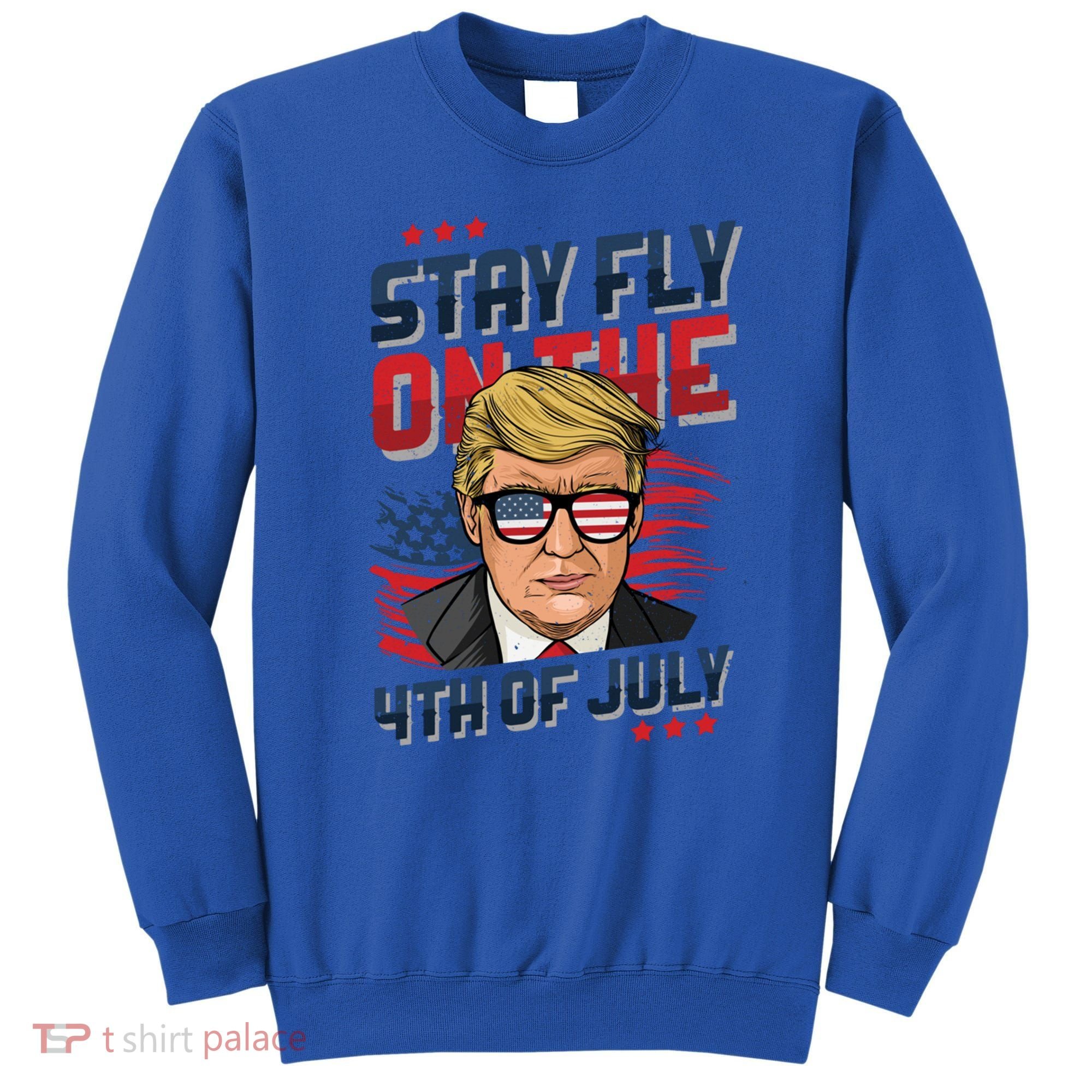 Funny Donald Trump Stay Fly July 4th Merica Patriotic Great Gift Sweatshirt