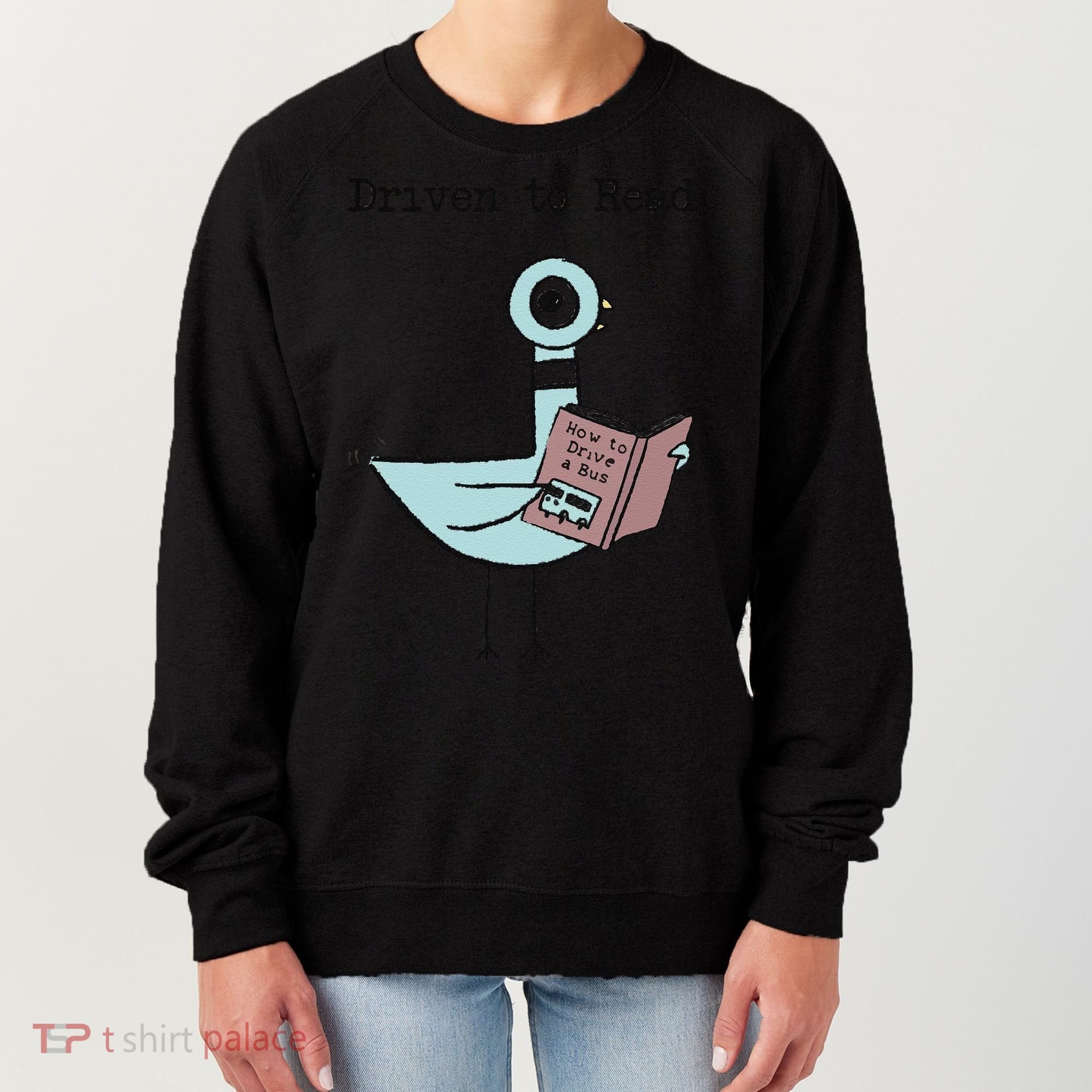 Funny Driven To Read Pigeon Library Reading Books Reader Funny Women's Sweatshirt