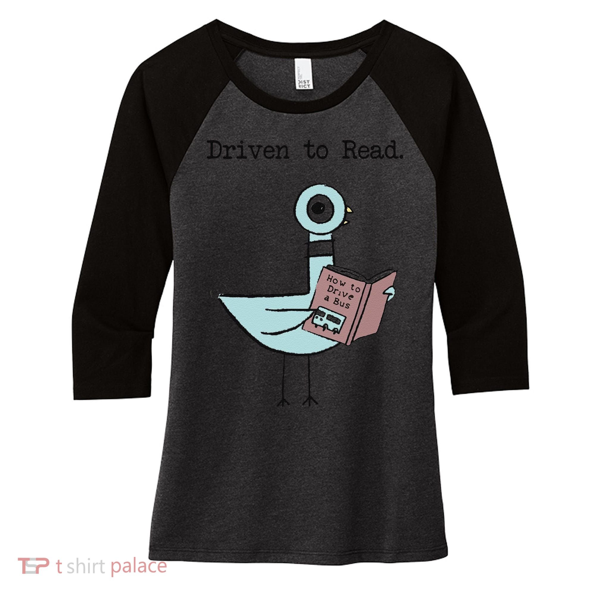 Funny Driven To Read Pigeon Library Reading Books Reader Funny Women's Tri-Blend 3/4-Sleeve Raglan Shirt