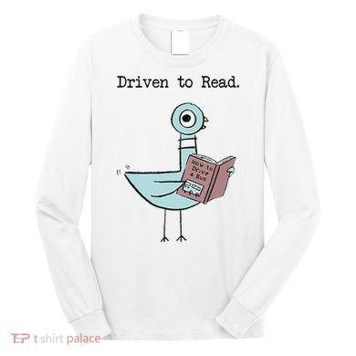 Funny Driven To Read Pigeon Library Reading Books Reader Funny Long Sleeve Shirt