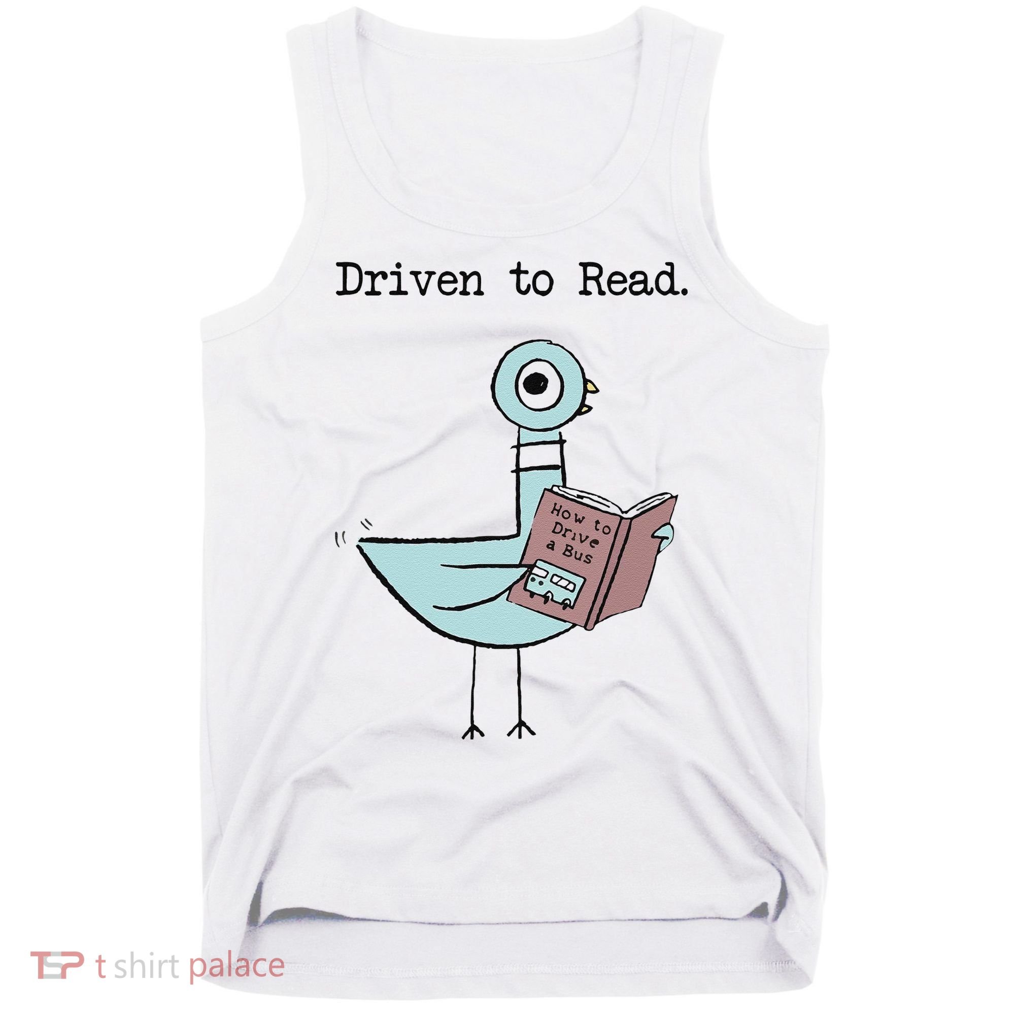 Funny Driven To Read Pigeon Library Reading Books Reader Funny Tank Top