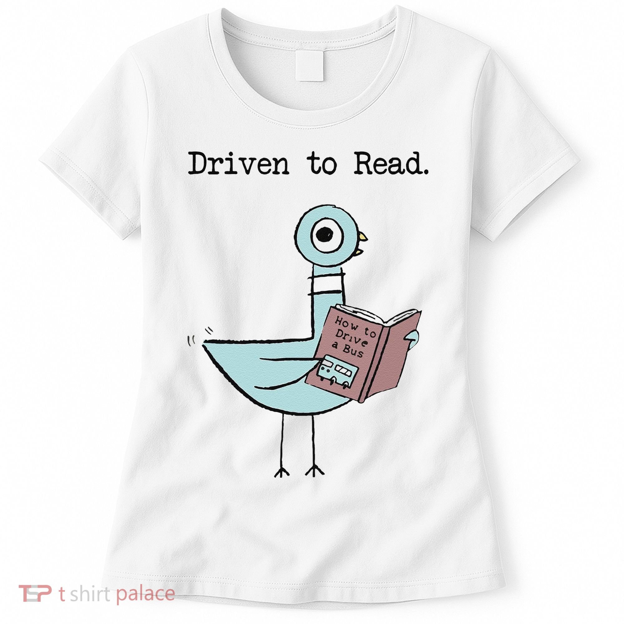 Funny Driven To Read Pigeon Library Reading Books Reader Funny Women's T-Shirt