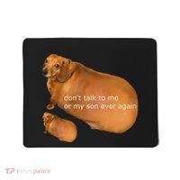 Funny DonT Talk To Me Or My Son Ever Again Geek Dog Meme Mousepad thumb 0