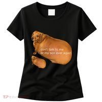 Funny DonT Talk To Me Or My Son Ever Again Geek Dog Meme Women's T-Shirt thumb 0
