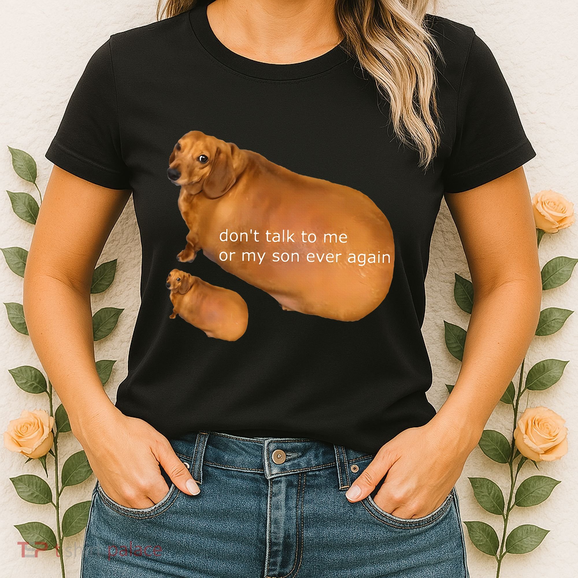 Funny DonT Talk To Me Or My Son Ever Again Geek Dog Meme Women's T-Shirt