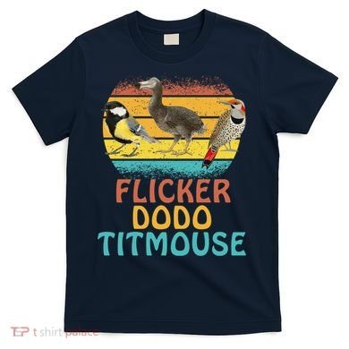 Flicker Dodo Titmouse Bird Watch Nature Lover T-Shirt