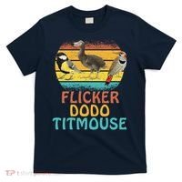 Flicker Dodo Titmouse Bird Watch Nature Lover T-Shirt thumb 0