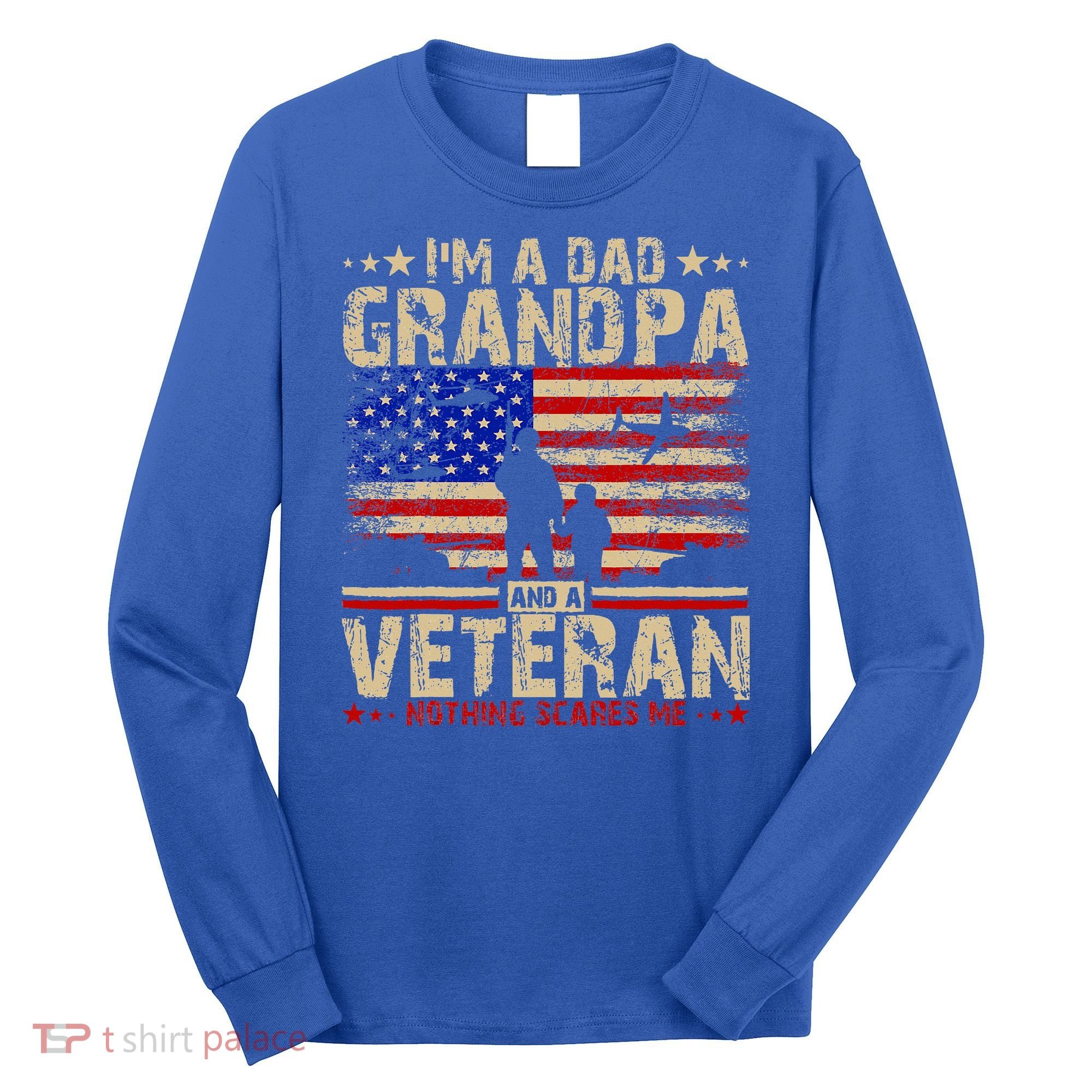 Father's Day  Veterans Day I'm A Dad Grandpa and A Veteran  Long Sleeve Shirt