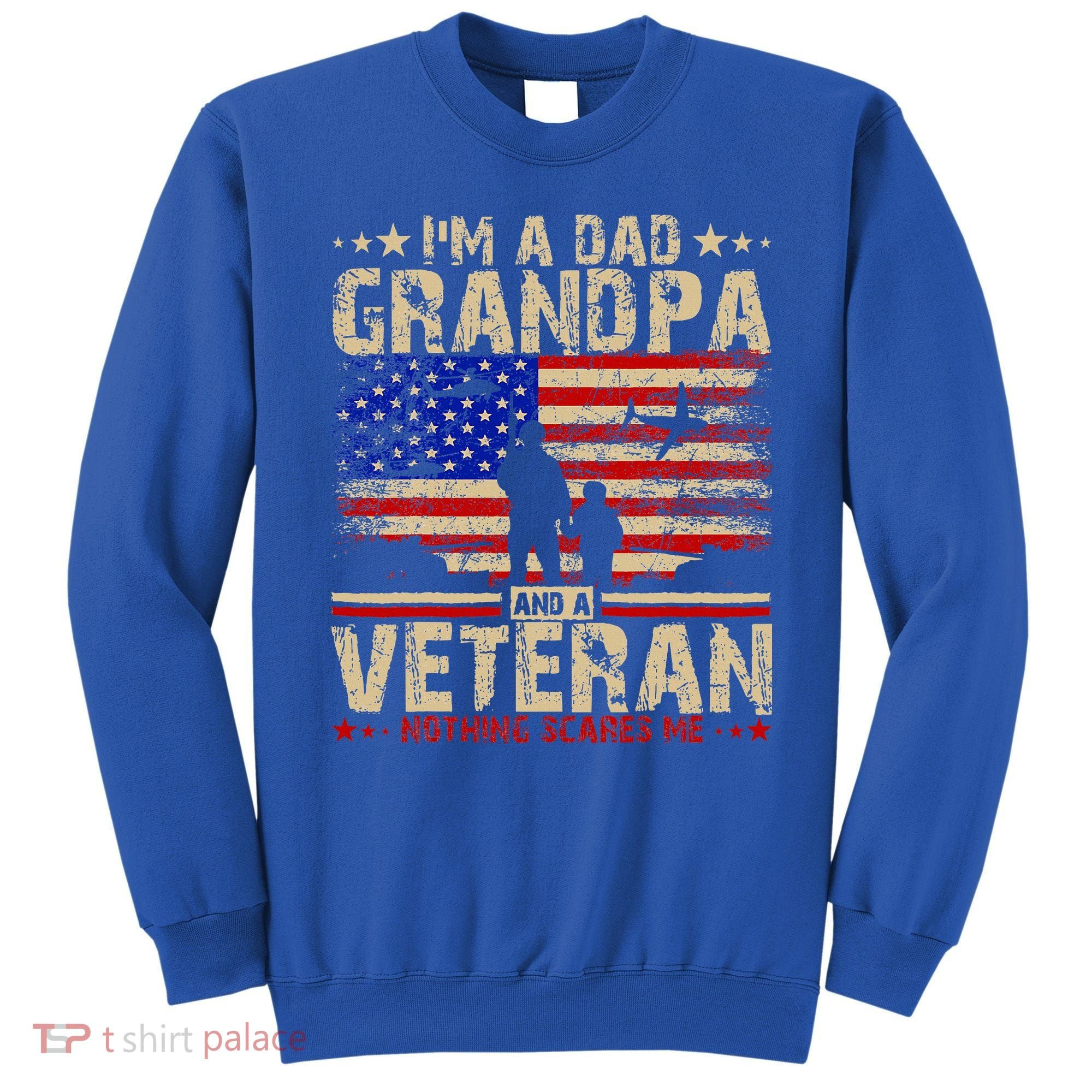 Father's Day  Veterans Day I'm A Dad Grandpa and A Veteran  Sweatshirt