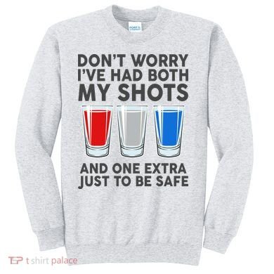 Funny Don't Worry I've Had Both My Shots Sweatshirt
