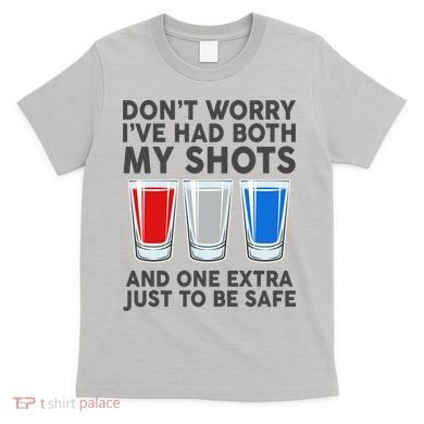 Funny Don't Worry I've Had Both My Shots T-Shirt