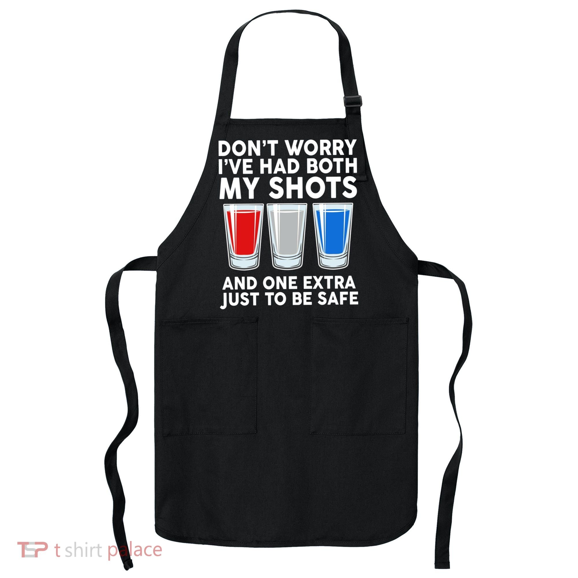 Funny Don't Worry I've Had Both My Shots Apron