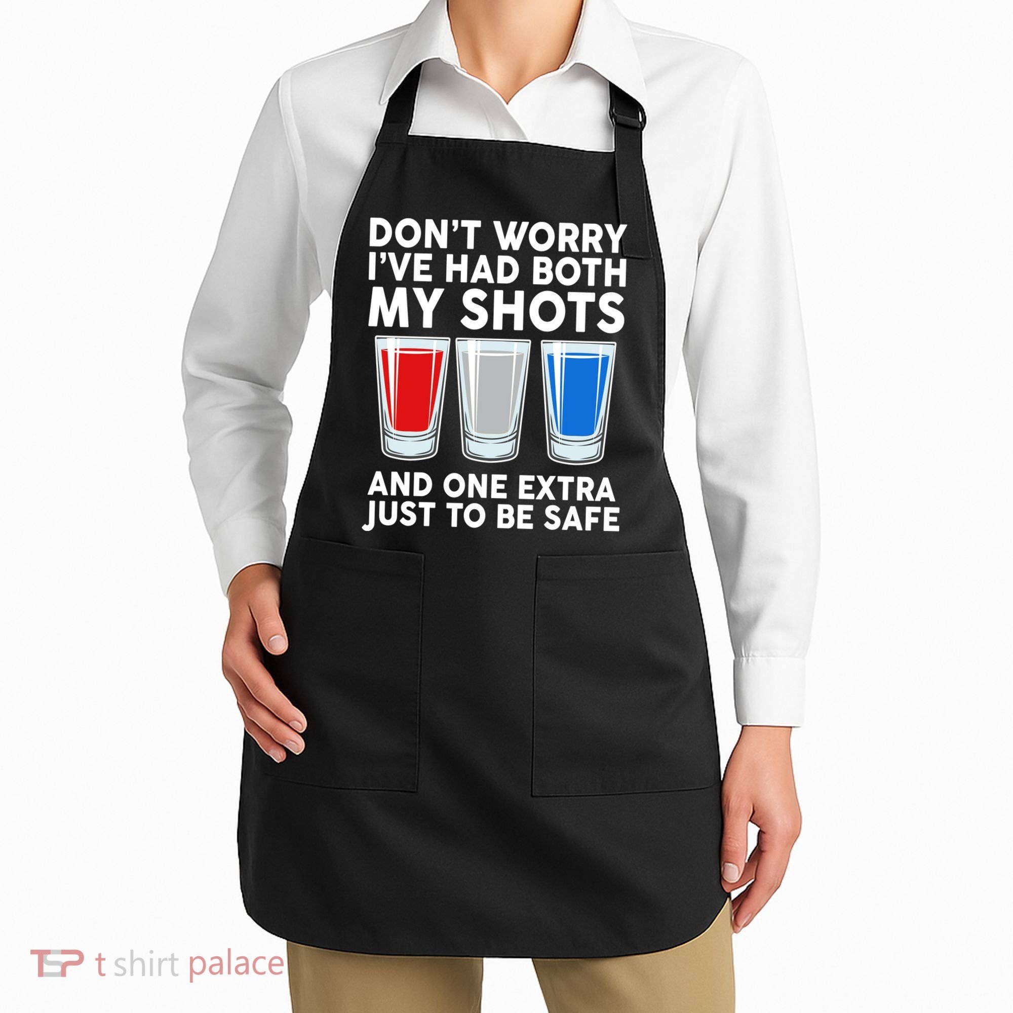 Funny Don't Worry I've Had Both My Shots Apron