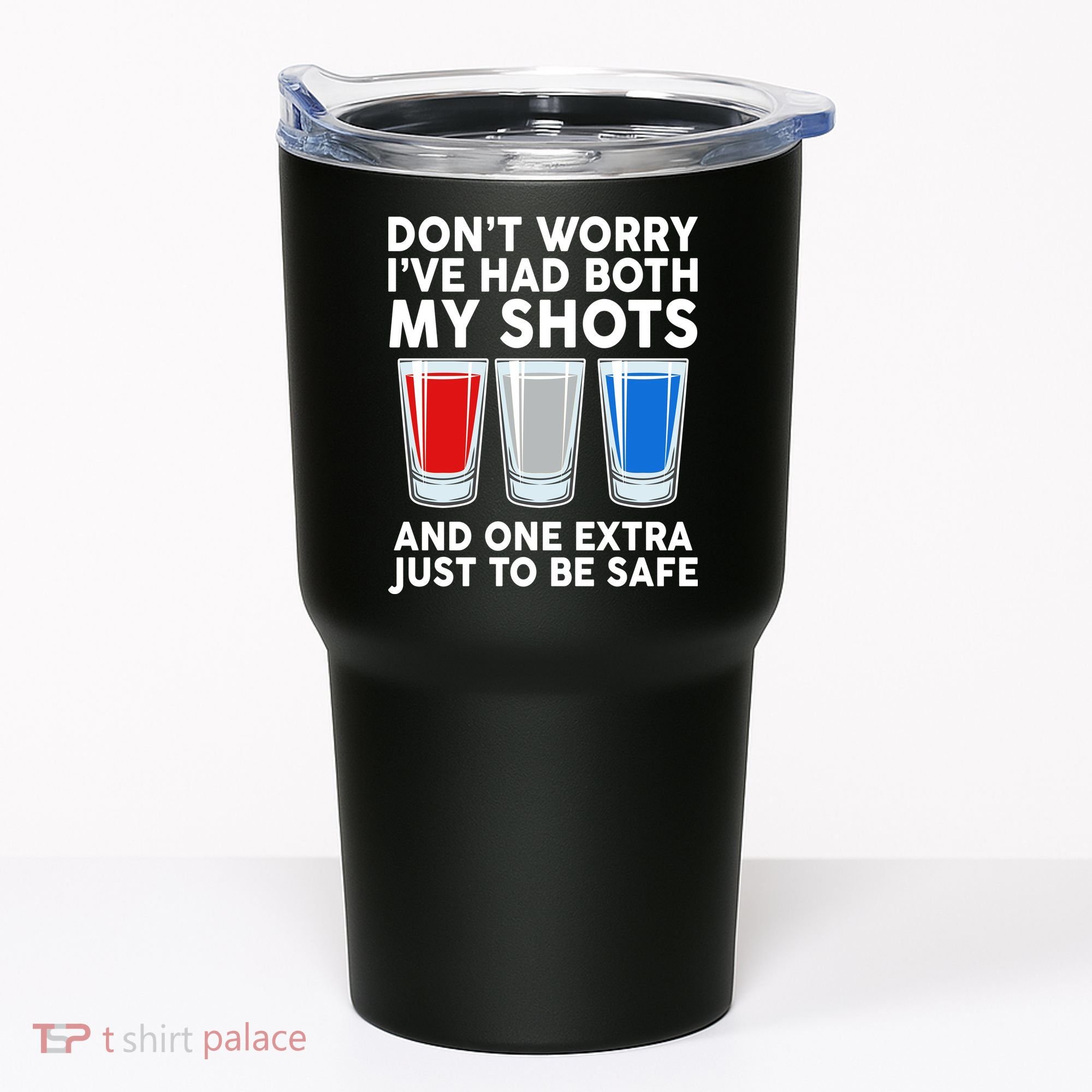 Funny Don't Worry I've Had Both My Shots Tumbler