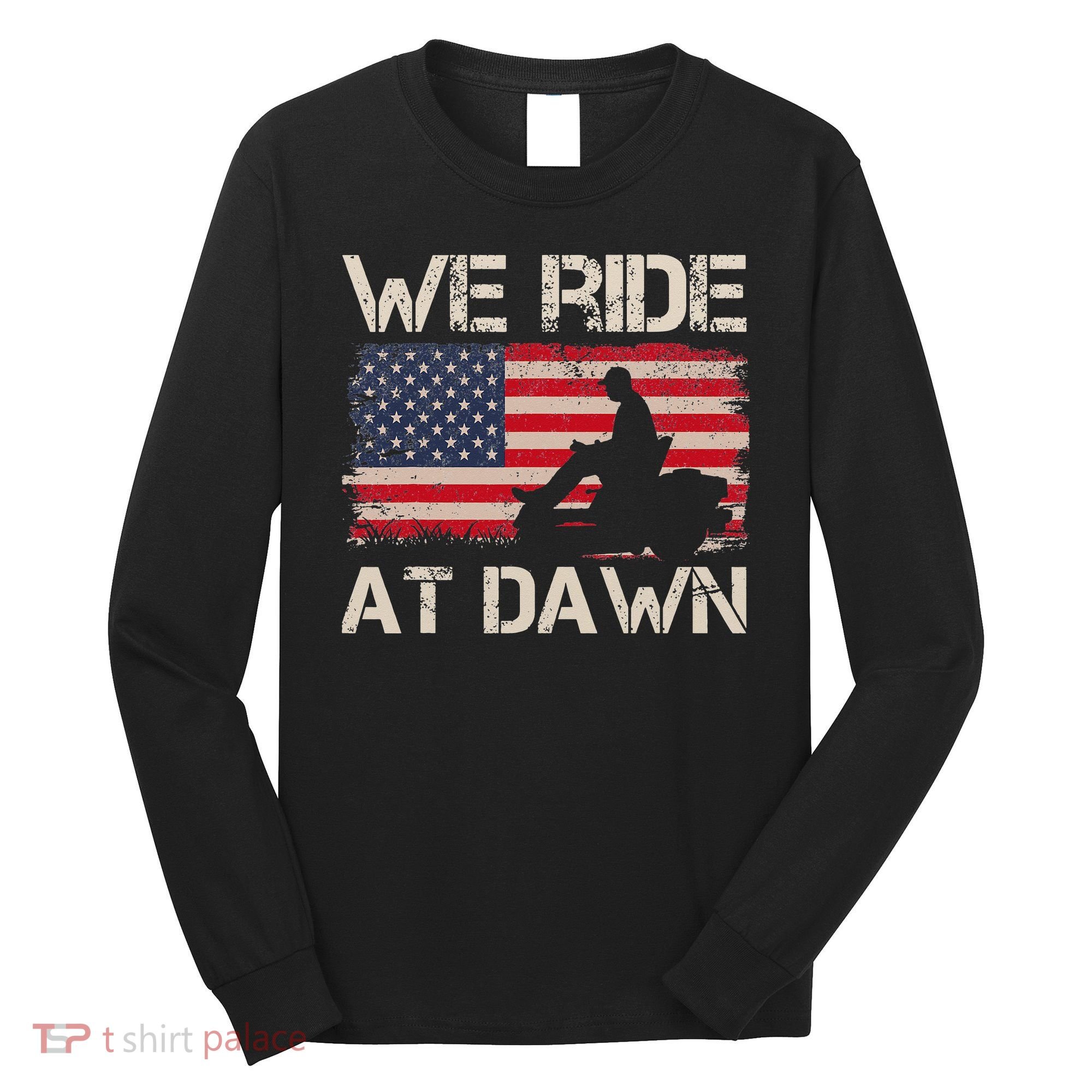 Father's Day We Ride At Dawn Lawnmower USA Flag Mowing Long Sleeve Shirt