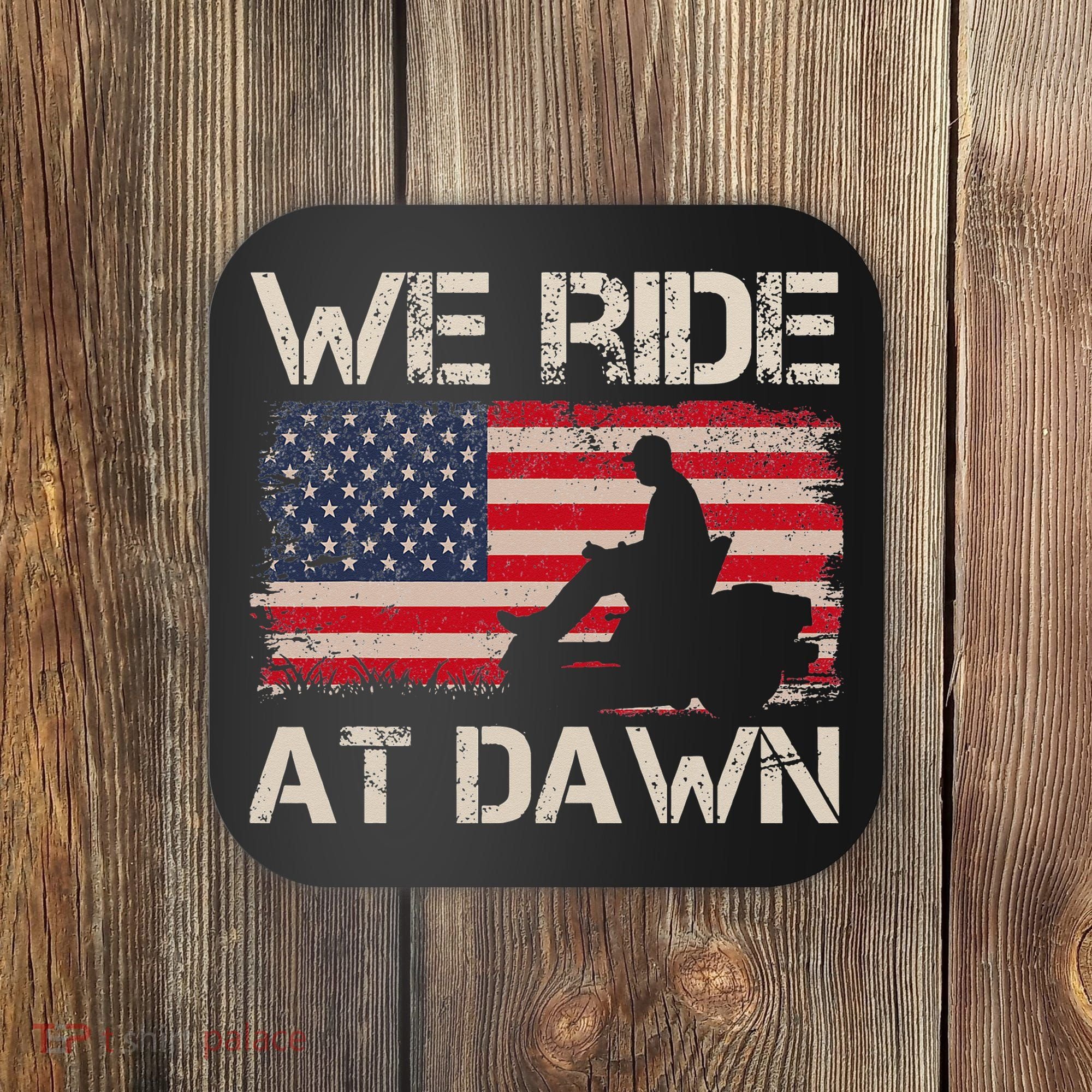 Father's Day We Ride At Dawn Lawnmower USA Flag Mowing Coaster