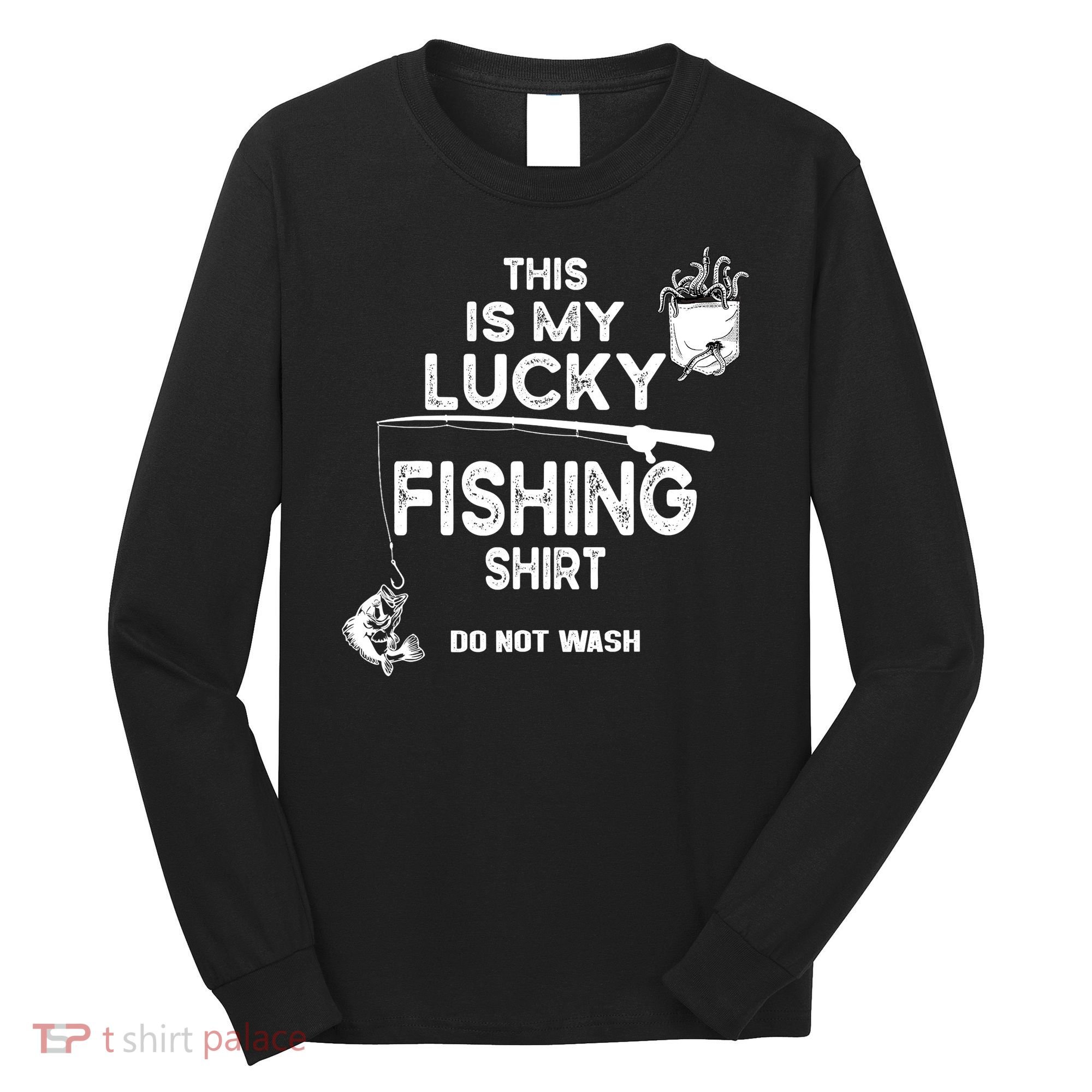 Fishing Don't Wash Funny Fishing Long Sleeve Shirt