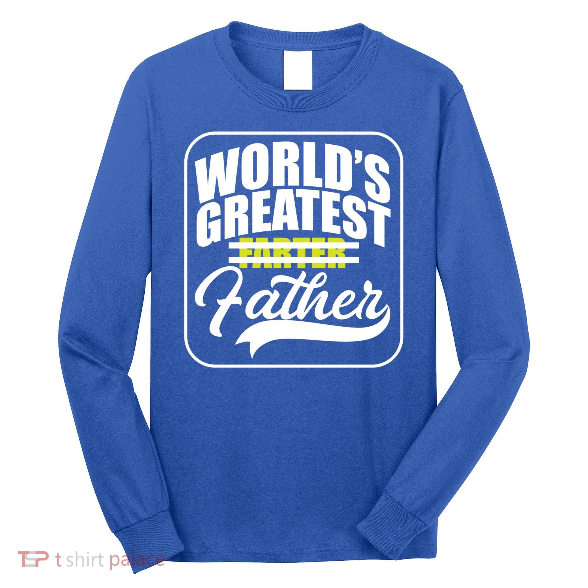 Funny Dad Worlds Greatest Farter Father Gift Long Sleeve Shirt