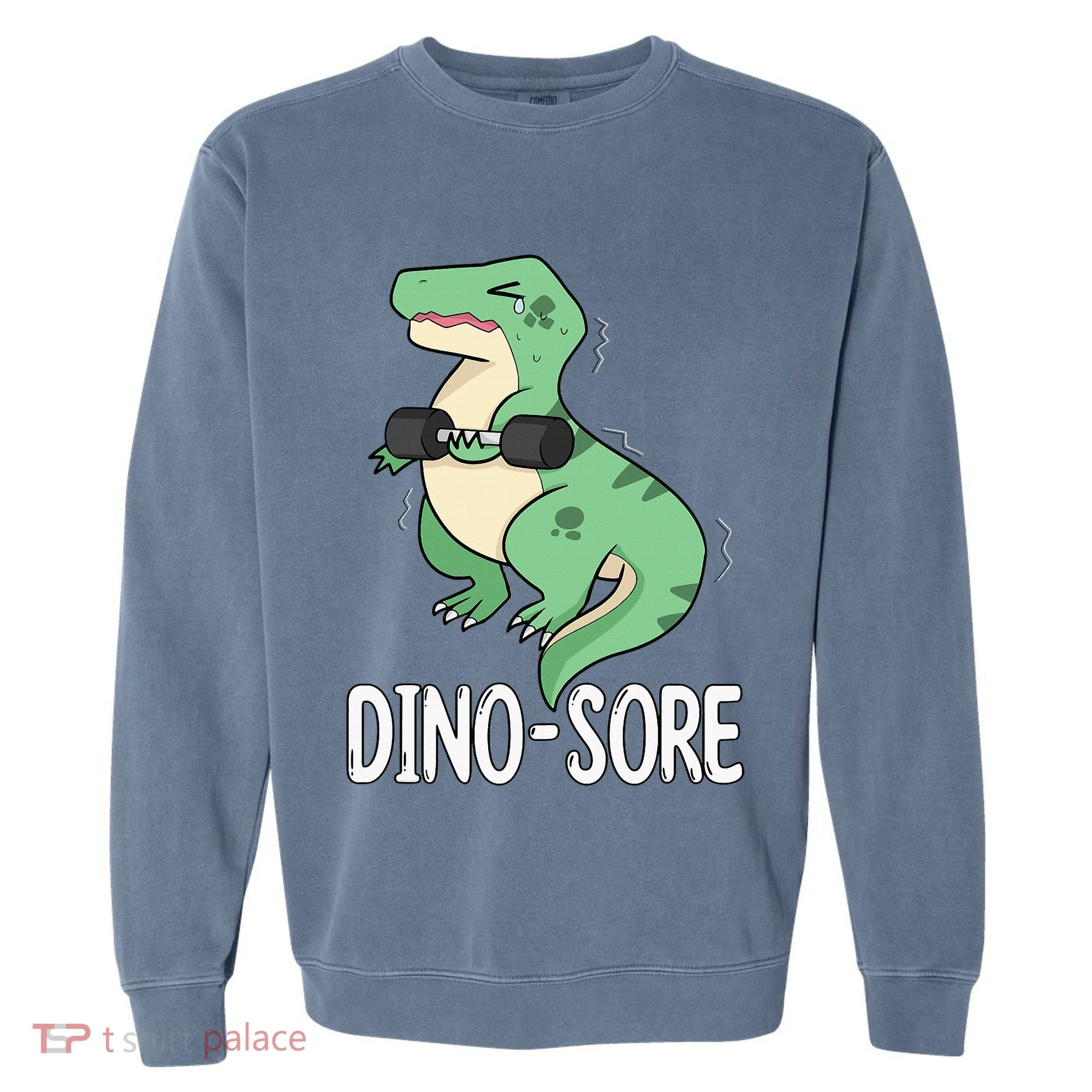 Funny Dinosaur Workout  Dino Sore Garment-Dyed Sweatshirt