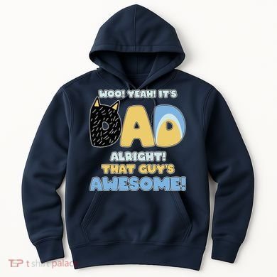 Fathers Day Woo Yeah Its Dad Alright That Guys Awesome Hoodie