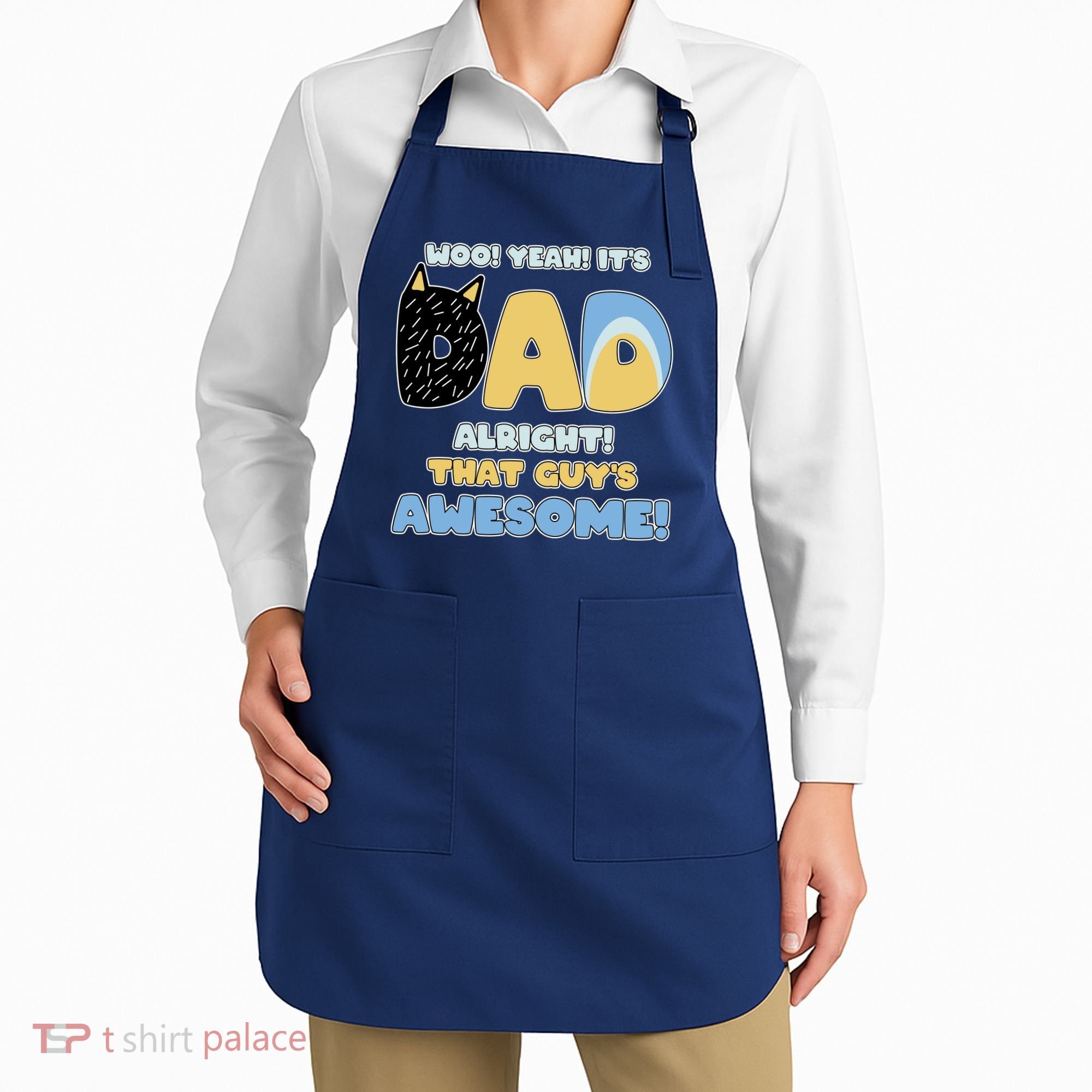 Fathers Day Woo Yeah Its Dad Alright That Guys Awesome Apron