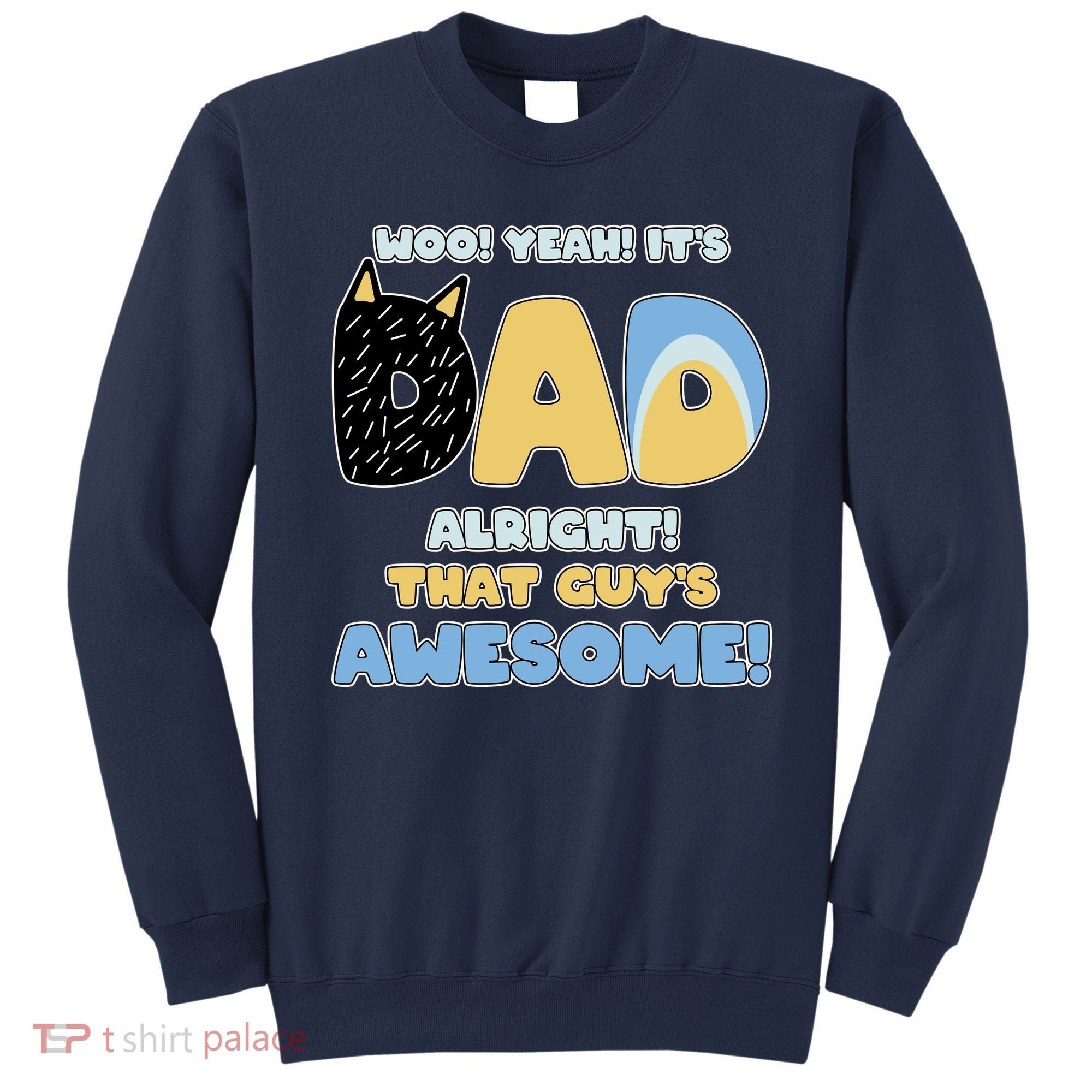 Fathers Day Woo Yeah Its Dad Alright That Guys Awesome Sweatshirt