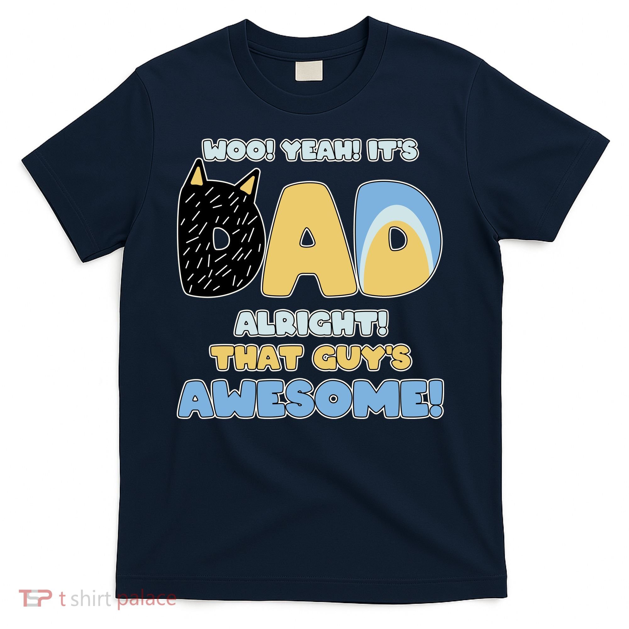 Fathers Day Woo Yeah Its Dad Alright That Guys Awesome T-Shirt