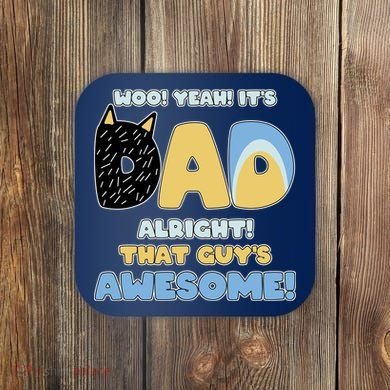 Fathers Day Woo Yeah Its Dad Alright That Guys Awesome Coaster