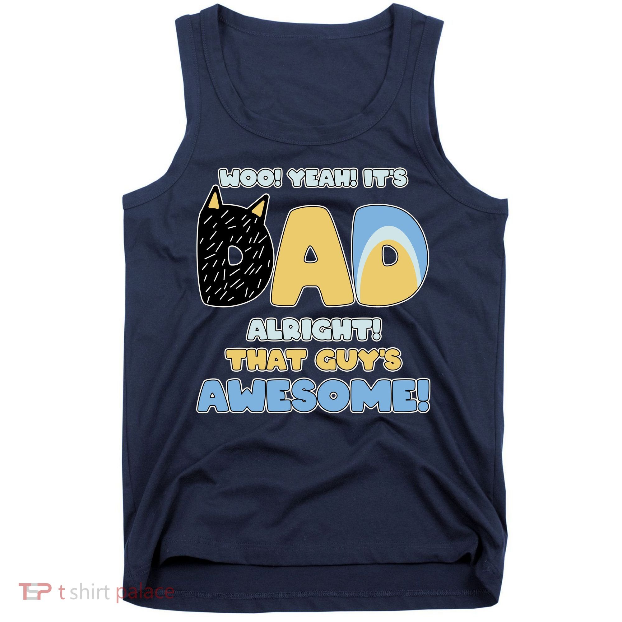 Fathers Day Woo Yeah Its Dad Alright That Guys Awesome Tank Top