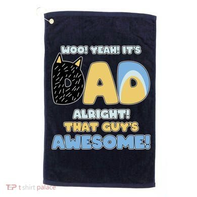 Fathers Day Woo Yeah Its Dad Alright That Guys Awesome Golf Towel