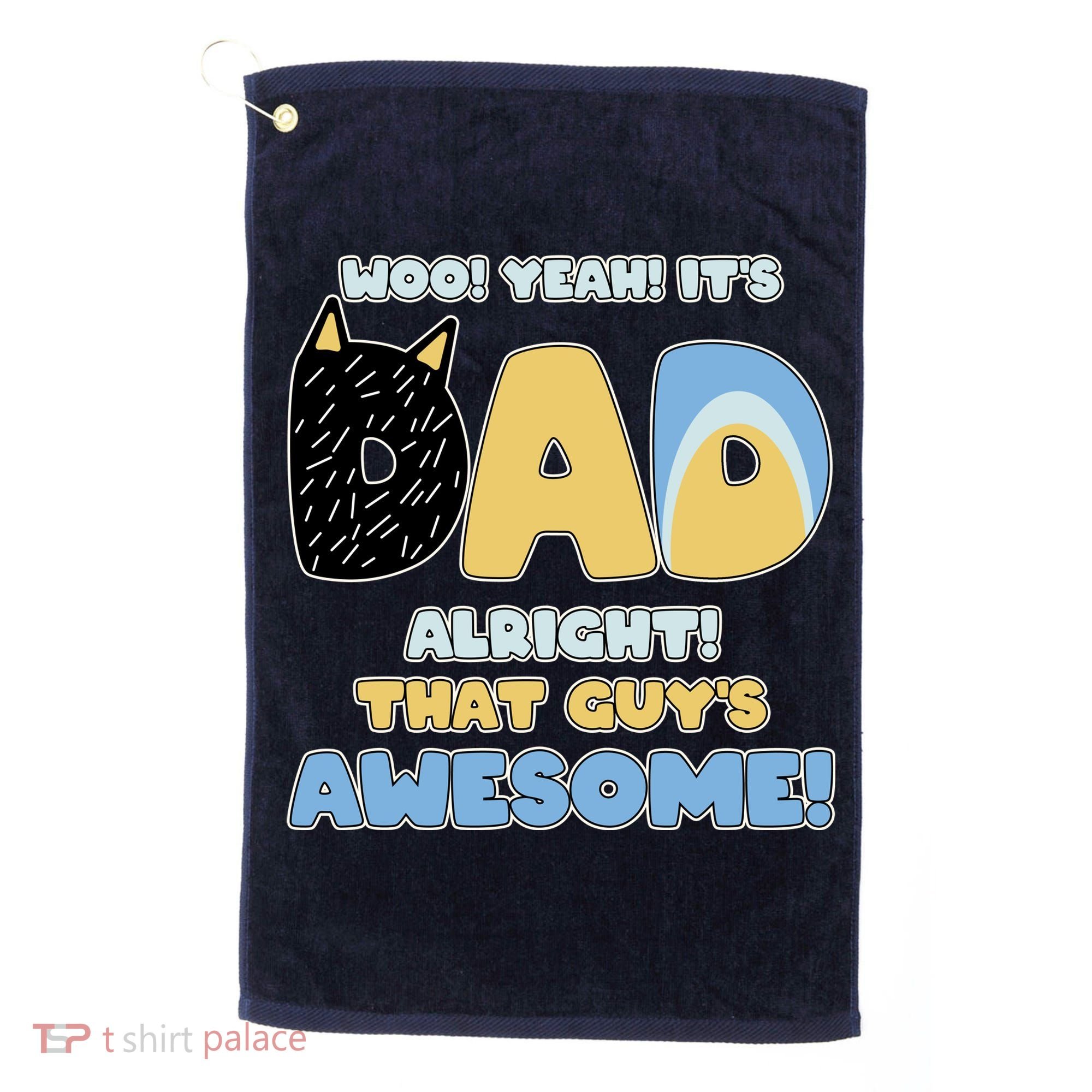 Fathers Day Woo Yeah Its Dad Alright That Guys Awesome Golf Towel