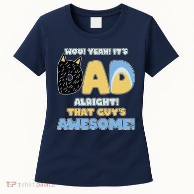 Fathers Day Woo Yeah Its Dad Alright That Guys Awesome Women's T-Shirt