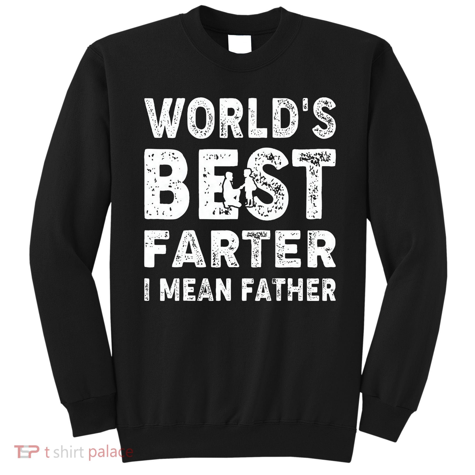 Father's Day World's Best Farter I Mean Father Sweatshirt