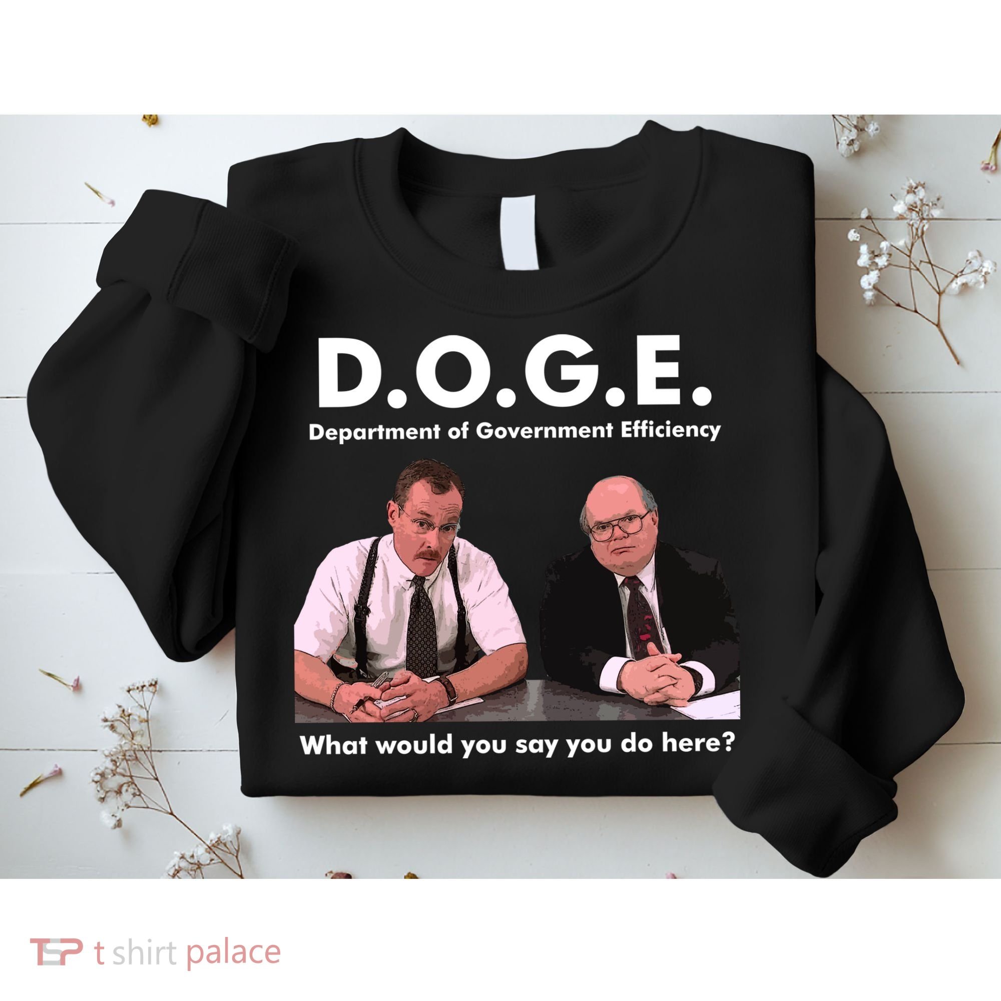 Funny D.O.G.E. What Would You Say You Do Here? Sweatshirt