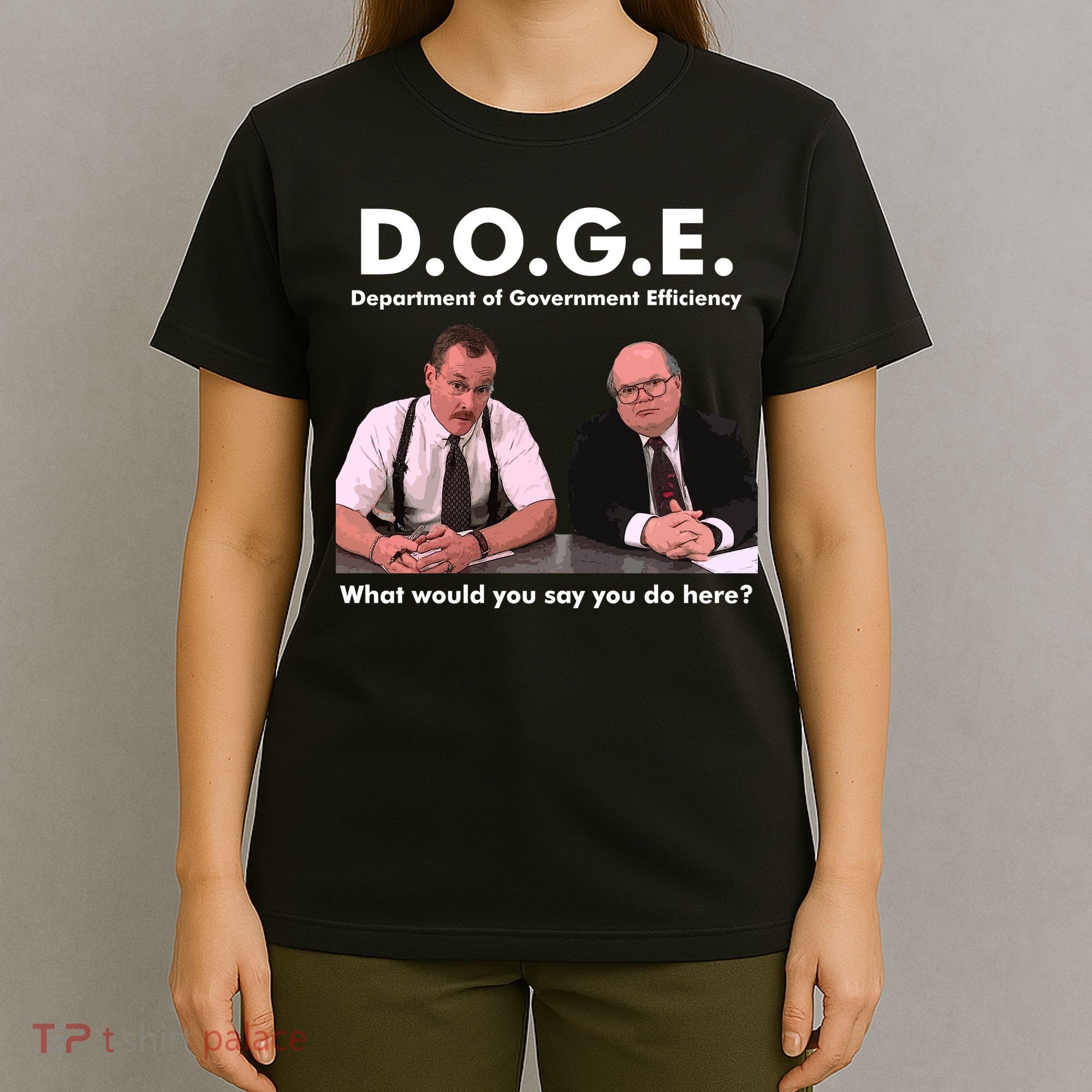 Funny D.O.G.E. What Would You Say You Do Here? T-Shirt