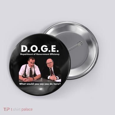 Funny D.O.G.E. What Would You Say You Do Here? Button