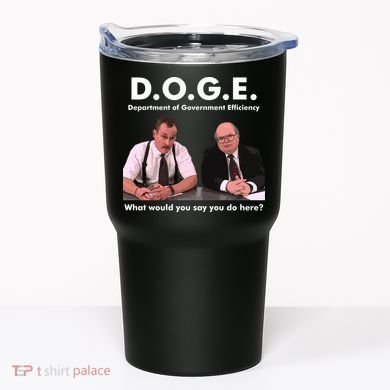 Funny D.O.G.E. What Would You Say You Do Here? Tumbler