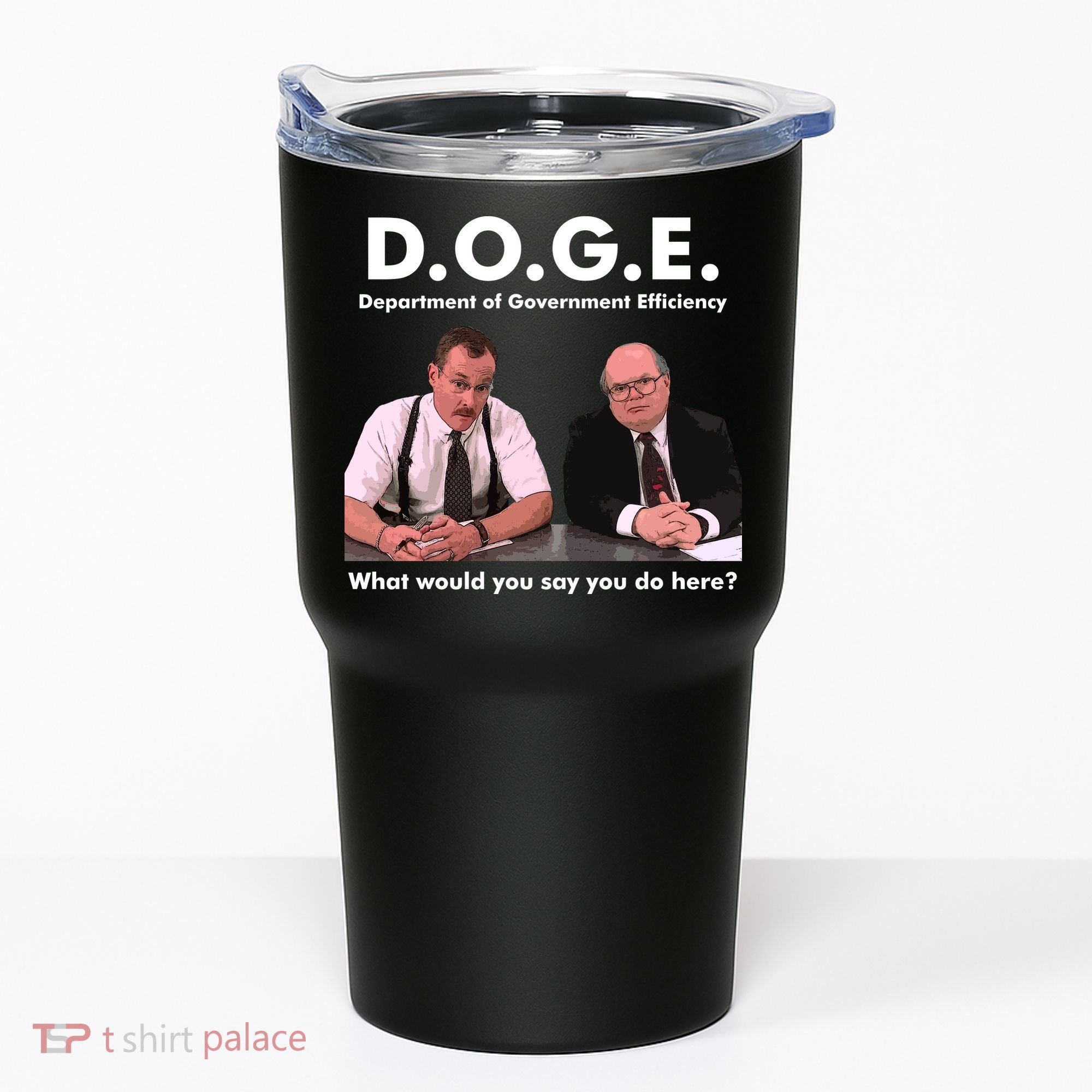 Funny D.O.G.E. What Would You Say You Do Here? Tumbler