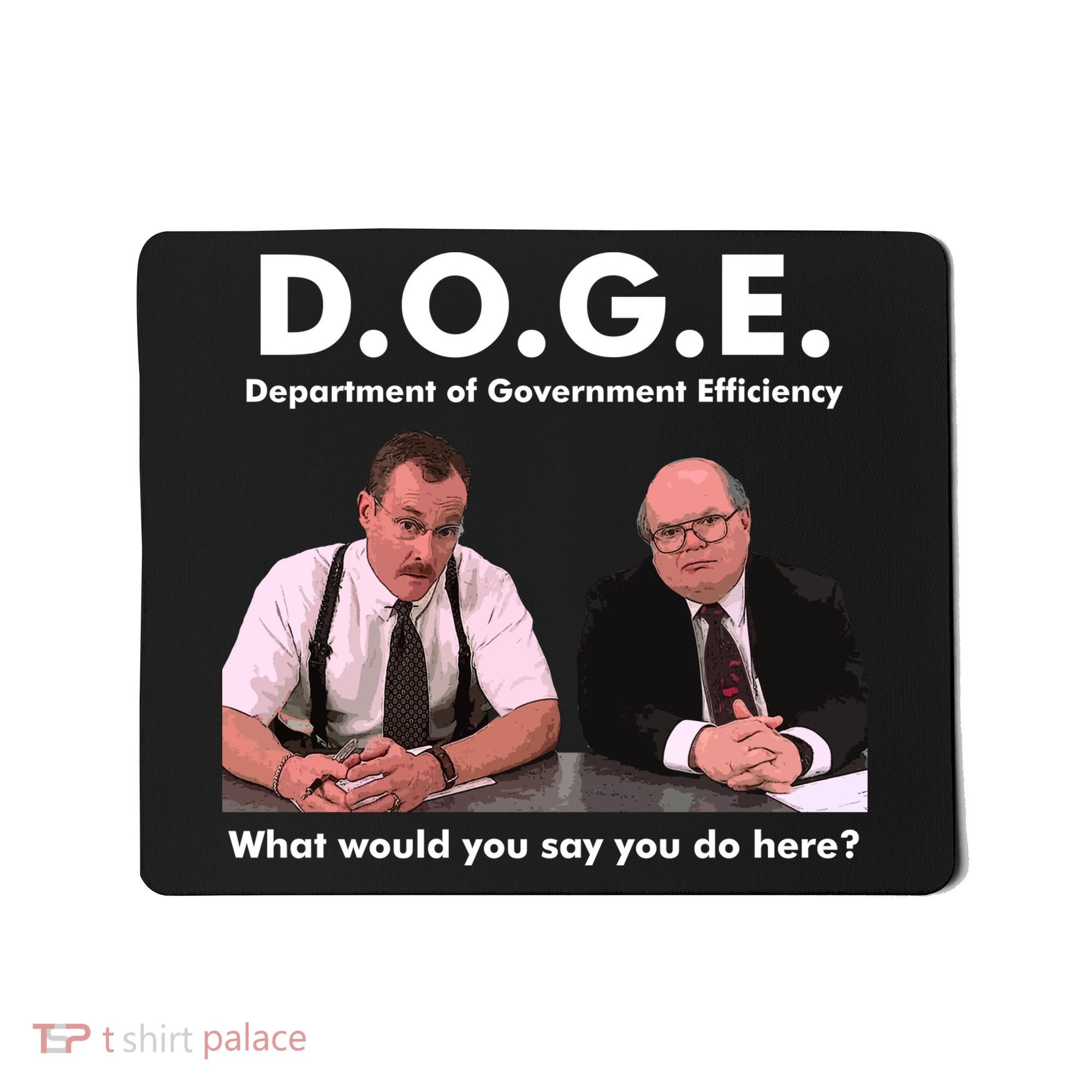 Funny D.O.G.E. What Would You Say You Do Here? Mousepad