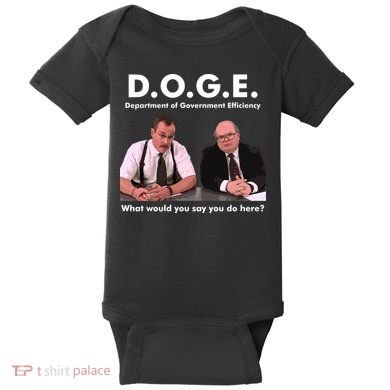 Funny D.O.G.E. What Would You Say You Do Here? Baby Bodysuit