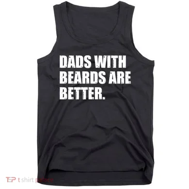 Funny Dads With Beards Are Better Tank Top