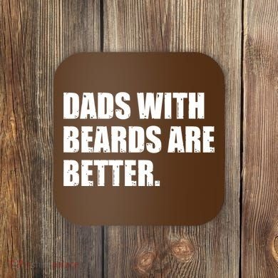 Funny Dads With Beards Are Better Coaster