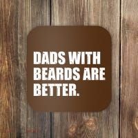 Funny Dads With Beards Are Better Coaster thumb 0
